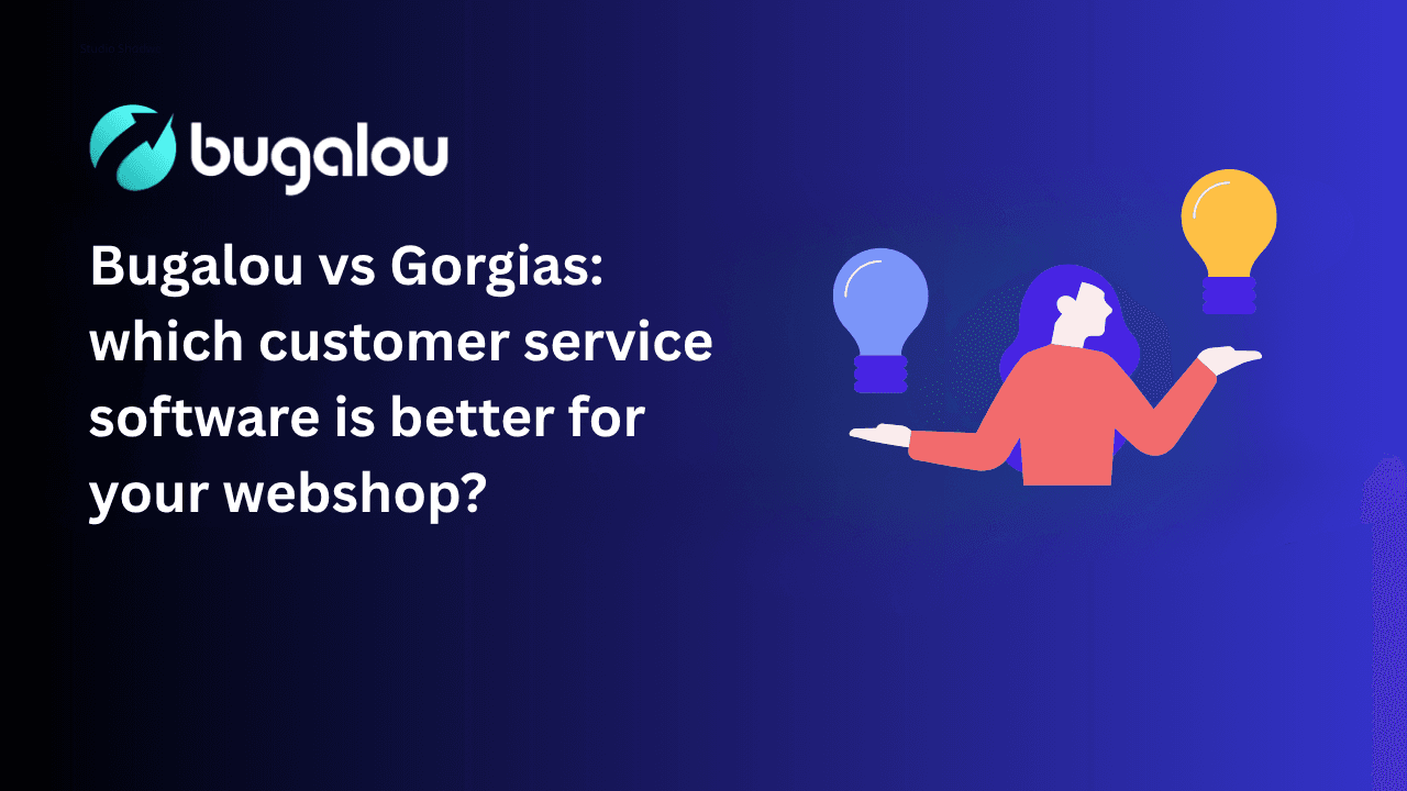 Bugalou vs Gorgias: which customer service software is better for your webshop?