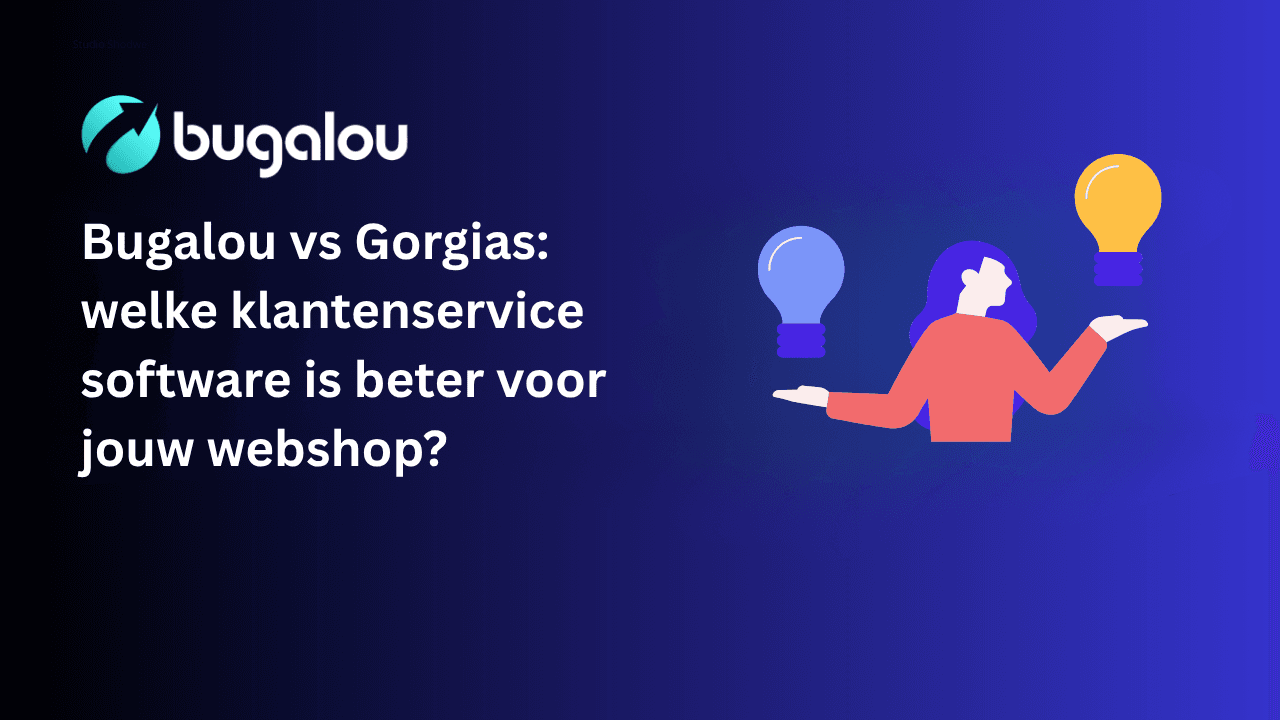 Bugalou vs Gorgias: welke klantenservice software is beter voor jouw webshop?