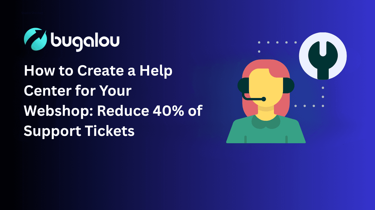 How to Create a Help Center for Your Webshop: Reduce 40% of Support Tickets